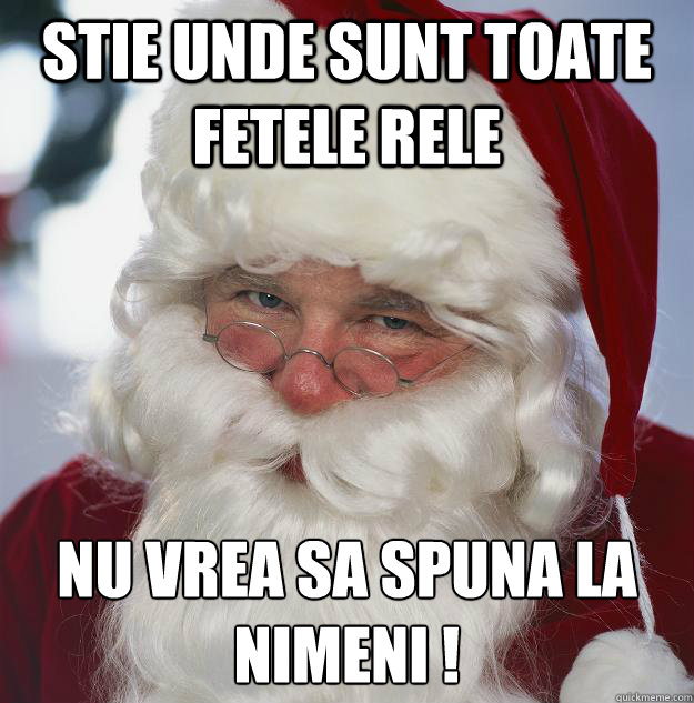 stie unde sunt toate fetele rele Nu vrea sa spuna la nimeni !
  Scumbag Santa