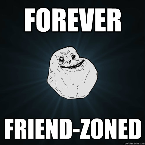 Forever Friend-zoned - Forever Friend-zoned  Forever Alone