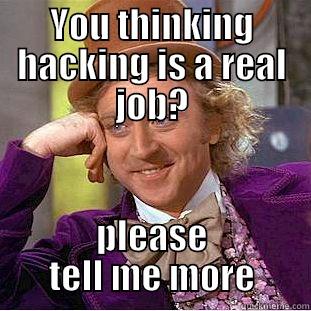 YOU THINKING HACKING IS A REAL JOB? PLEASE TELL ME MORE Creepy Wonka