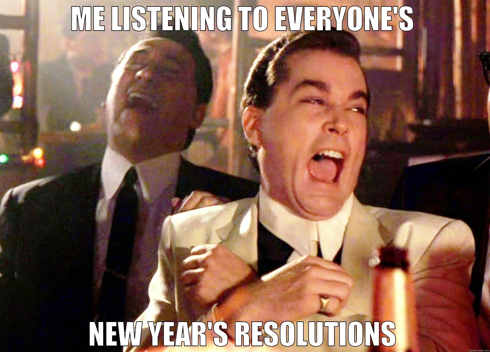 ME LISTENING TO EVERYONE'S NEW YEAR'S RESOLUTIONS Misc