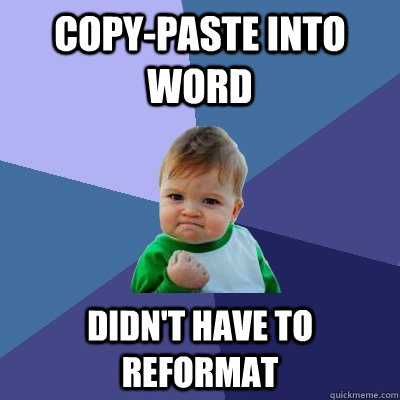 copy-paste into Word didn't have to reformat - copy-paste into Word didn't have to reformat  Success Kid