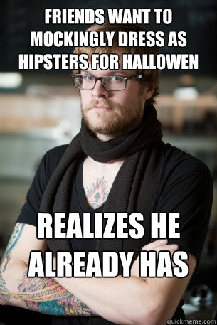 Friends want to mockingly dress as hipsters for hallowen realizes he already has the costume  Hipster Barista