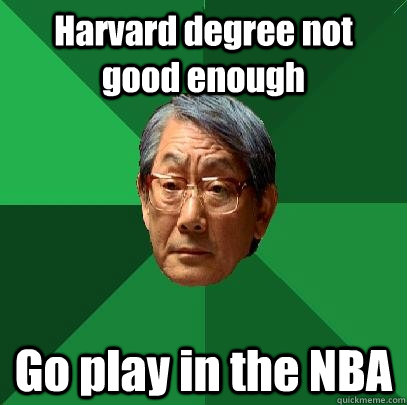 Harvard degree not good enough Go play in the NBA  High Expectations Asian Father