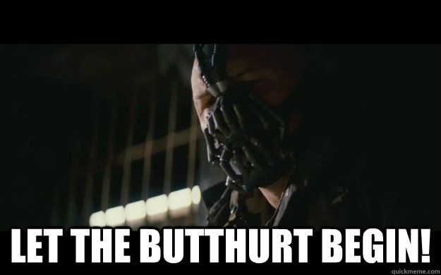  Let the butthurt begin!  Badass Bane