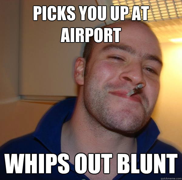 picks you up at airport whips out blunt - picks you up at airport whips out blunt  Misc