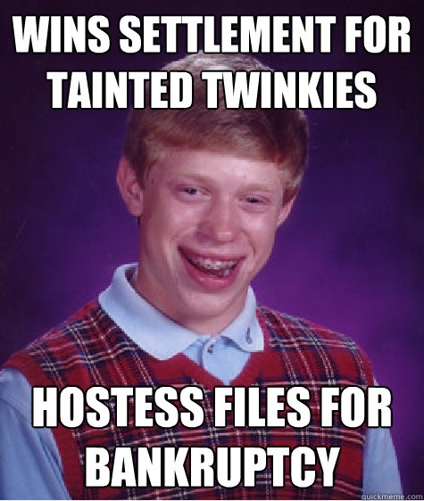 wins settlement for tainted twinkies hostess files for bankruptcy  Bad Luck Brian