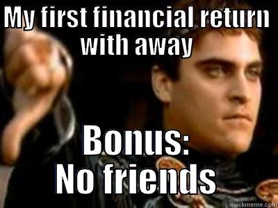 MY FIRST FINANCIAL RETURN WITH AWAY BONUS: NO FRIENDS Downvoting Roman
