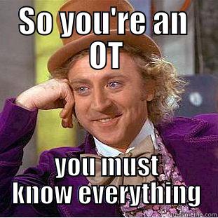 smarty pants - SO YOU'RE AN  OT YOU MUST KNOW EVERYTHING Creepy Wonka