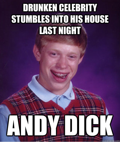 drunken celebrity stumbles into his house last night Andy Dick  Bad Luck Brian