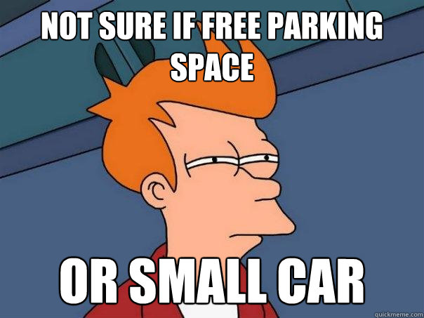 not sure if free parking space or small car  - not sure if free parking space or small car   Futurama Fry