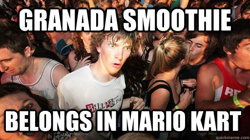 Granada Smoothie belongs in mario kart   Sudden Clarity Clarence