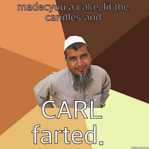 MADECYOU A CAKE, LIT THE CANDLES AND CARL FARTED.  Ordinary Muslim Man