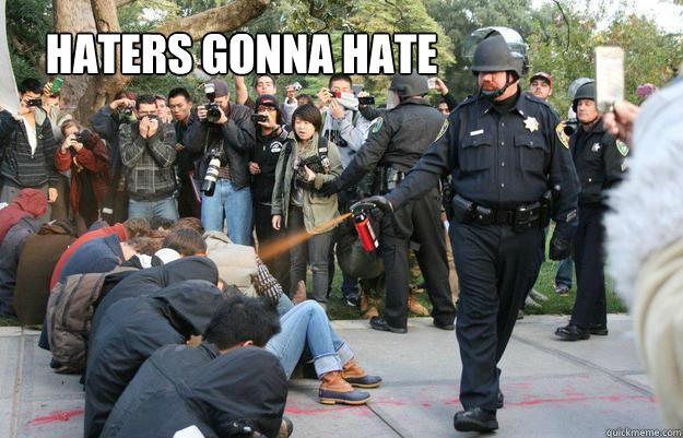 Haters Gonna Hate  Pimp Pepper Spray Cop