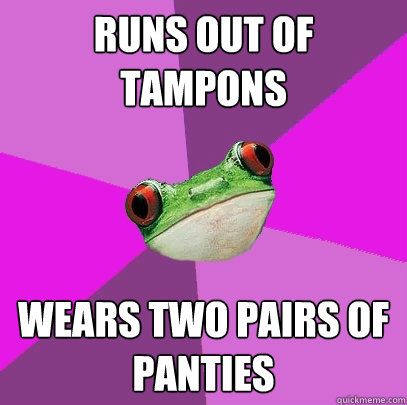 RUNS OUT OF TAMPONS WEARS TWO PAIRS OF PANTIES  Foul Bachelorette Frog