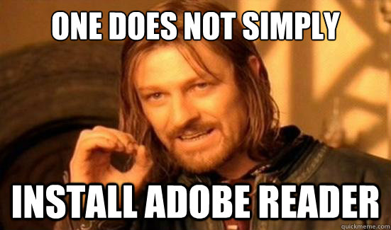 One Does Not Simply Install Adobe REader - One Does Not Simply Install Adobe REader  Boromir