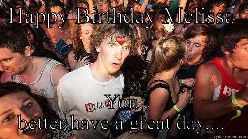 It's Melissa's Birthday!! - HAPPY BIRTHDAY MELISSA ❤️ YOU BETTER HAVE A GREAT DAY.... Sudden Clarity Clarence