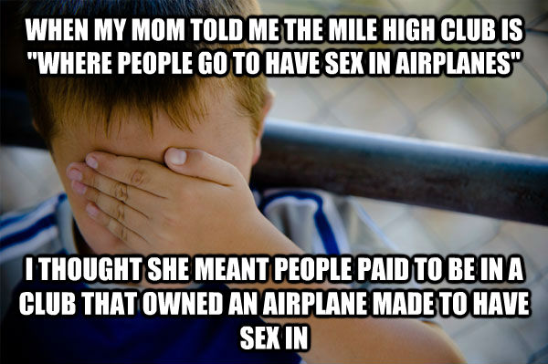 WHEN MY MOM TOLD ME THE MILE HIGH CLUB IS 