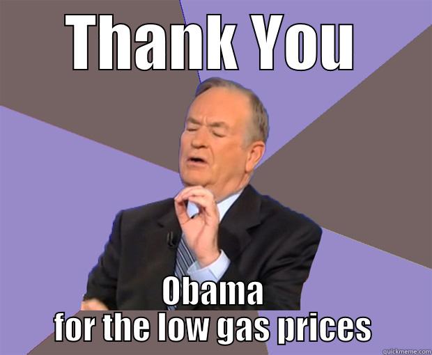 THANK YOU OBAMA FOR THE LOW GAS PRICES Bill O Reilly