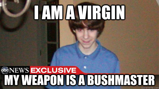 i am a virgin my weapon is a bushmaster - i am a virgin my weapon is a bushmaster  Misc