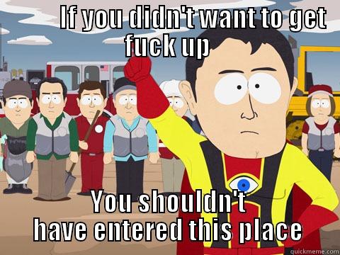 The man cave -           IF YOU DIDN'T WANT TO GET FUCK UP YOU SHOULDN'T HAVE ENTERED THIS PLACE Captain Hindsight