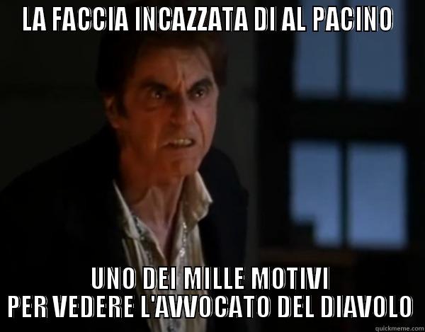 Che faccino grazioso - LA FACCIA INCAZZATA DI AL PACINO  UNO DEI MILLE MOTIVI PER VEDERE L'AVVOCATO DEL DIAVOLO Misc