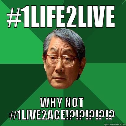 #1LIFE2LIVE WHY NOT #1LIVE2ACE!?!?!?!?!? High Expectations Asian Father