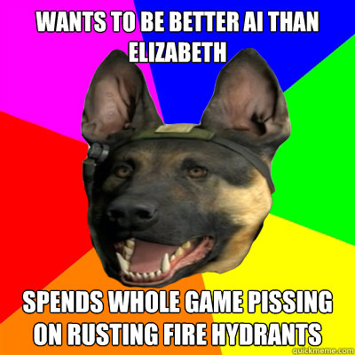 wants to be better ai than elizabeth spends whole game pissing on rusting fire hydrants  Call of Duty Advice Dog