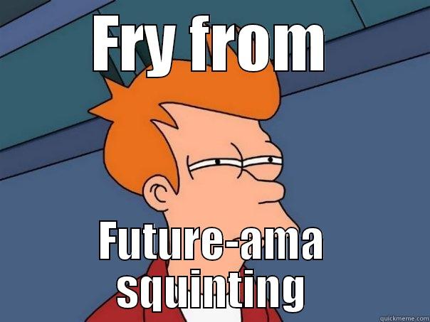 FRY FROM FUTURE-AMA SQUINTING Futurama Fry