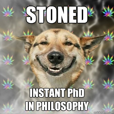 STONED INSTANT PhD
IN PHILOSOPHY  Stoner Dog