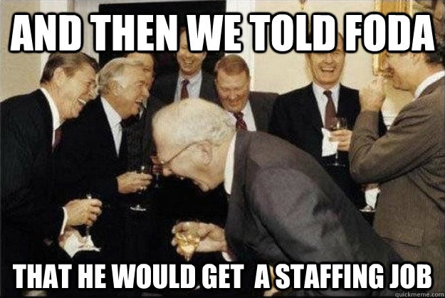 and then we told Foda that he would get  A STAFFING JOB  Rich Old Men