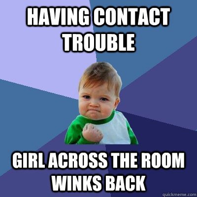 Having contact trouble girl across the room winks back  Success Kid