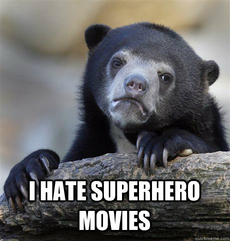  I HATE SUPERHERO MOVIES  Confession Bear