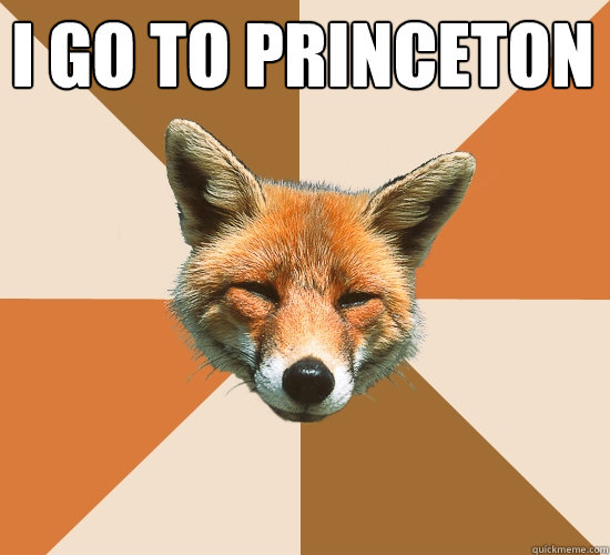 I go to Princeton   Condescending Fox