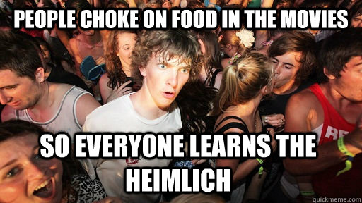 People choke on food in the movies so everyone learns the heimlich - People choke on food in the movies so everyone learns the heimlich  Sudden Clarity Clarence