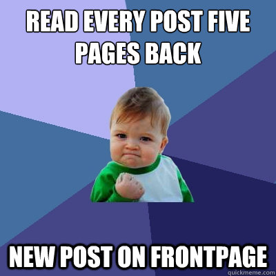 read every post five pages back new post on frontpage - read every post five pages back new post on frontpage  Success Kid