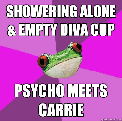 Showering Alone & Empty Diva Cup Psycho Meets Carrie - Showering Alone & Empty Diva Cup Psycho Meets Carrie  Foul Bachelorette Frog