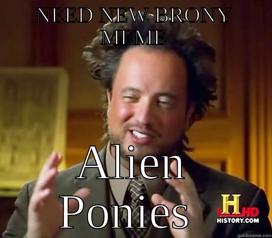 NEW MEME @)!$ - NEED NEW BRONY MEME ALIEN PONIES  Ancient Aliens