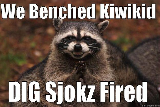 WE BENCHED KIWIKID  DIG SJOKZ FIRED Evil Plotting Raccoon