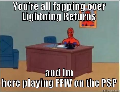 Lightning Returns! - YOU'RE ALL FAPPING OVER LIGHTNING RETURNS AND IM HERE PLAYING FFIV ON THE PSP Spiderman Desk