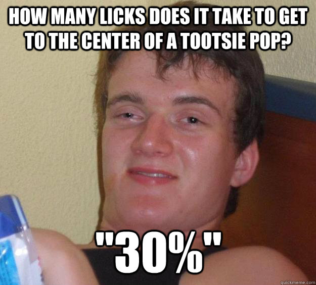 How many licks does it take to get to the center of a tootsie pop? 