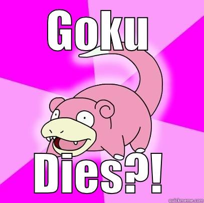 Dragon Ball - GOKU DIES?! Slowpoke