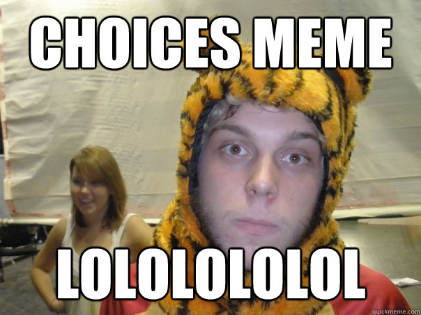 Choices Meme lololololol  