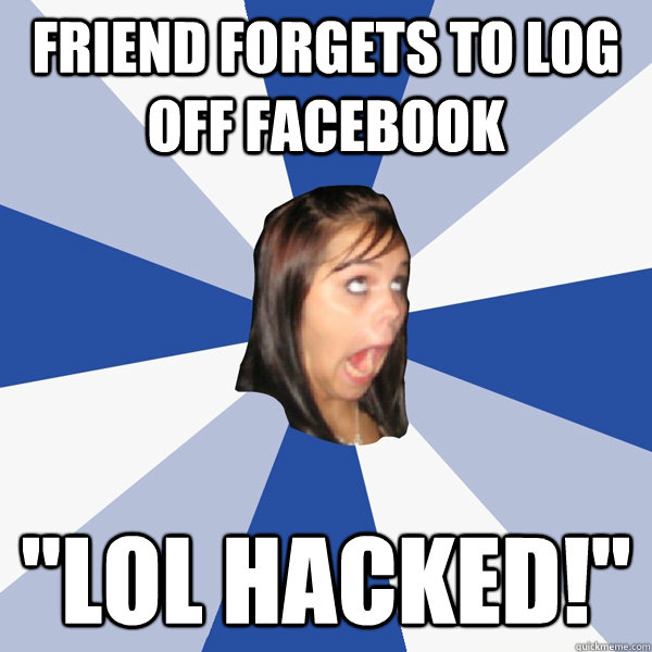 Friend forgets to log off facebook 