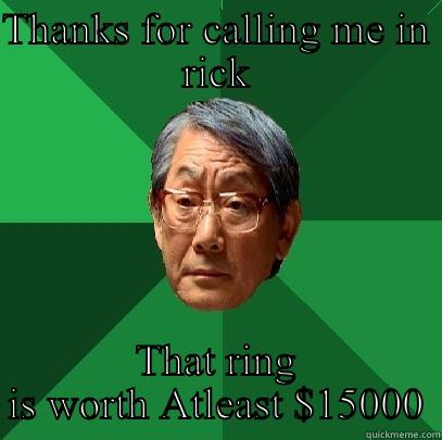 THANKS FOR CALLING ME IN RICK THAT RING IS WORTH ATLEAST $15000 High Expectations Asian Father