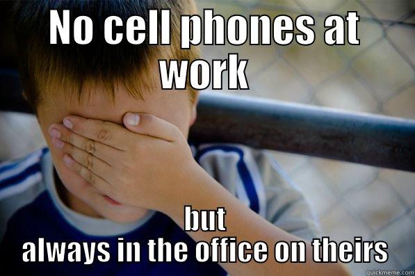 NO CELL PHONES AT WORK BUT ALWAYS IN THE OFFICE ON THEIRS Confession kid