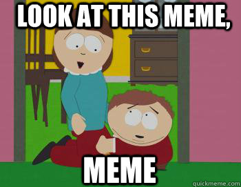 look at this meme, meme - look at this meme, meme  Misc