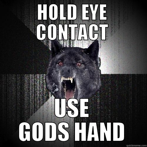 HOLD EYE CONTACT USE GODS HAND Insanity Wolf