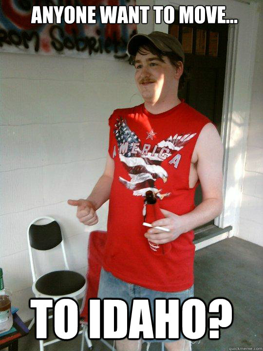 Anyone Want To Move To Idaho Redneck Randal Quickmeme 0851