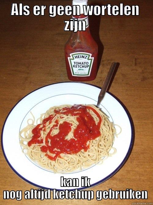 pasta ketchup - ALS ER GEEN WORTELEN ZIJN KAN IK NOG ALTIJD KETCHUP GEBRUIKEN Misc