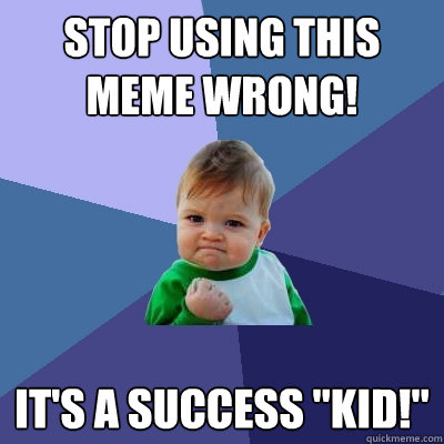 STOP USING THIS MEME WRONG! It's a Success 